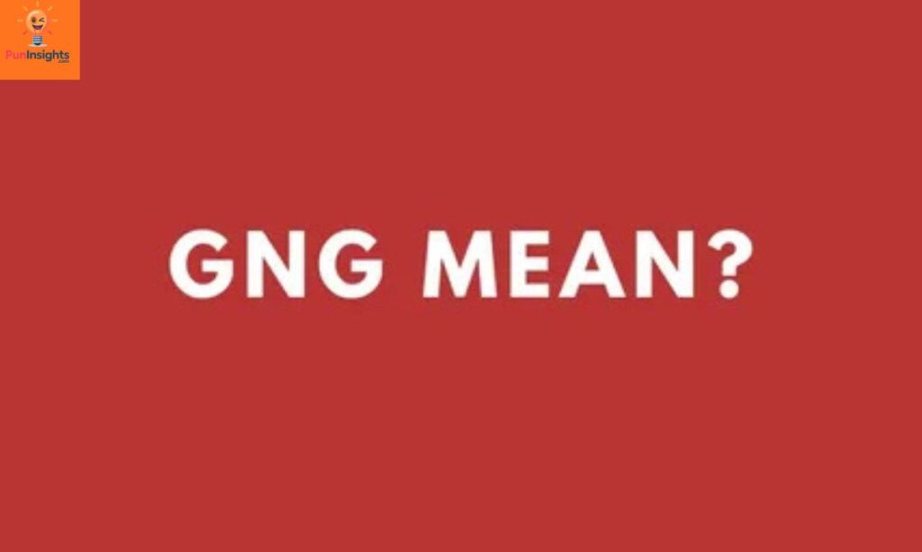 What Does GNG Mean
